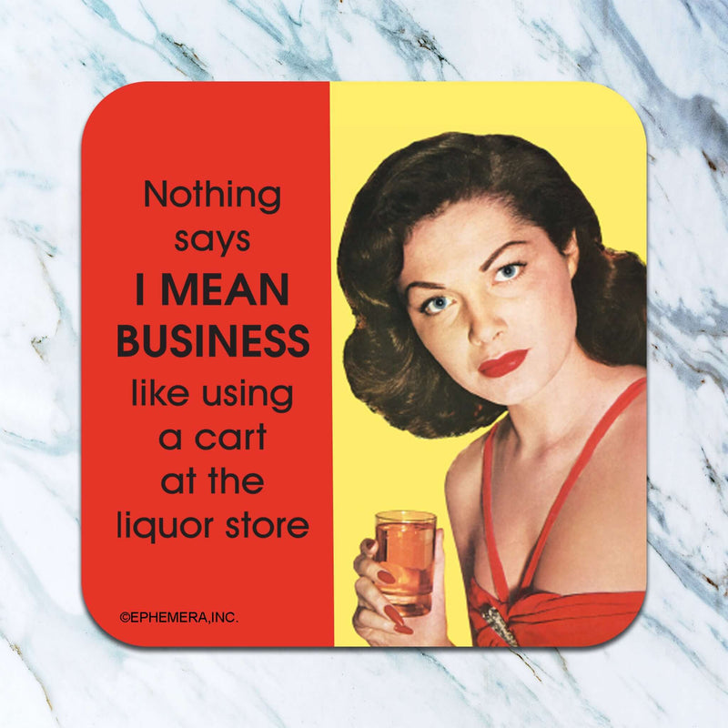 Nothing Says I Mean Business Coaster