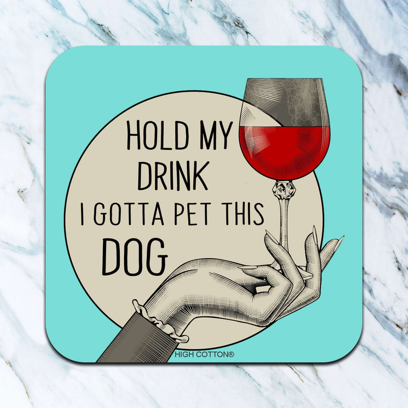 Hold My Drink. I Gotta Pet This Dog Coaster