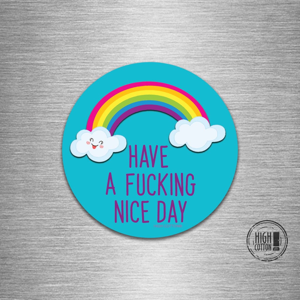 Have a F*cking Nice Day round magnet 4"