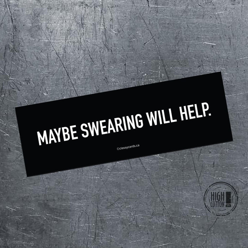 Maybe Swearing Will Help - bumper magnet