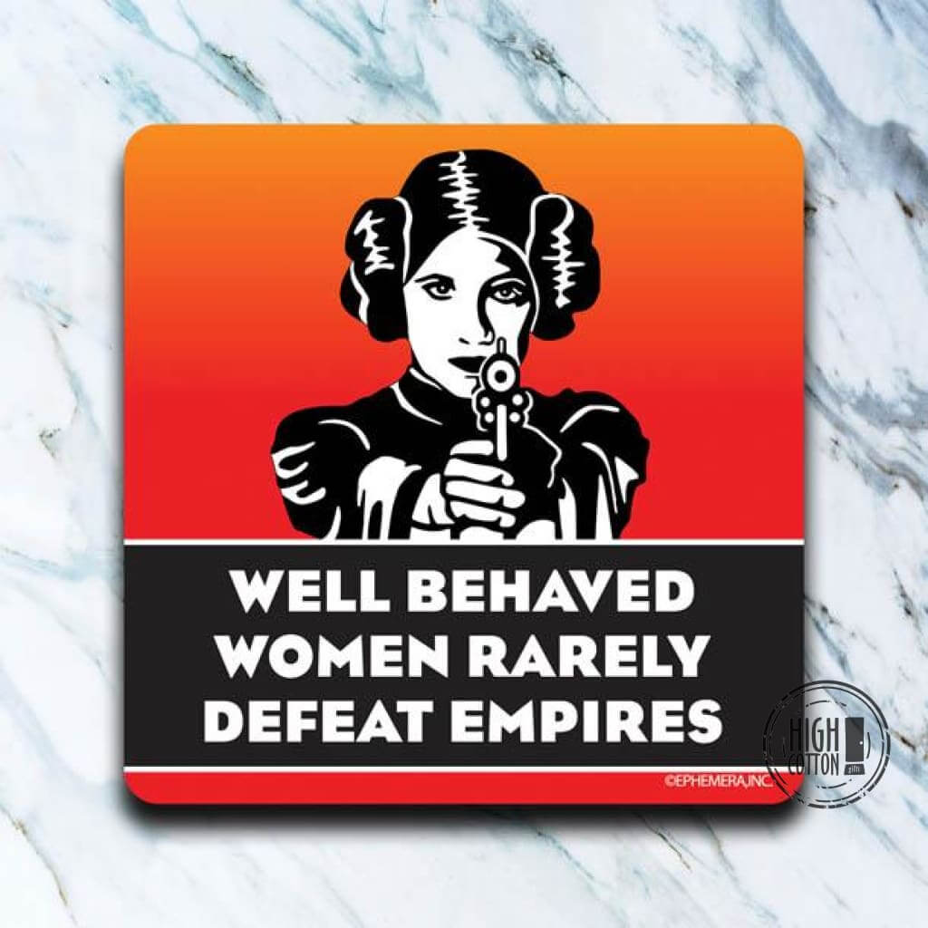 Well Behaved Women Rarely Defeat Empires - coaster