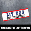 My Dog For President Magnet