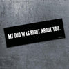 My Dog Was Right About You Car Magnet