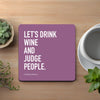 Let's Drink Wine And Judge People Coaster