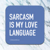 Sarcasm Is My Love Language Coaster