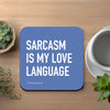 Sarcasm Is My Love Language Coaster