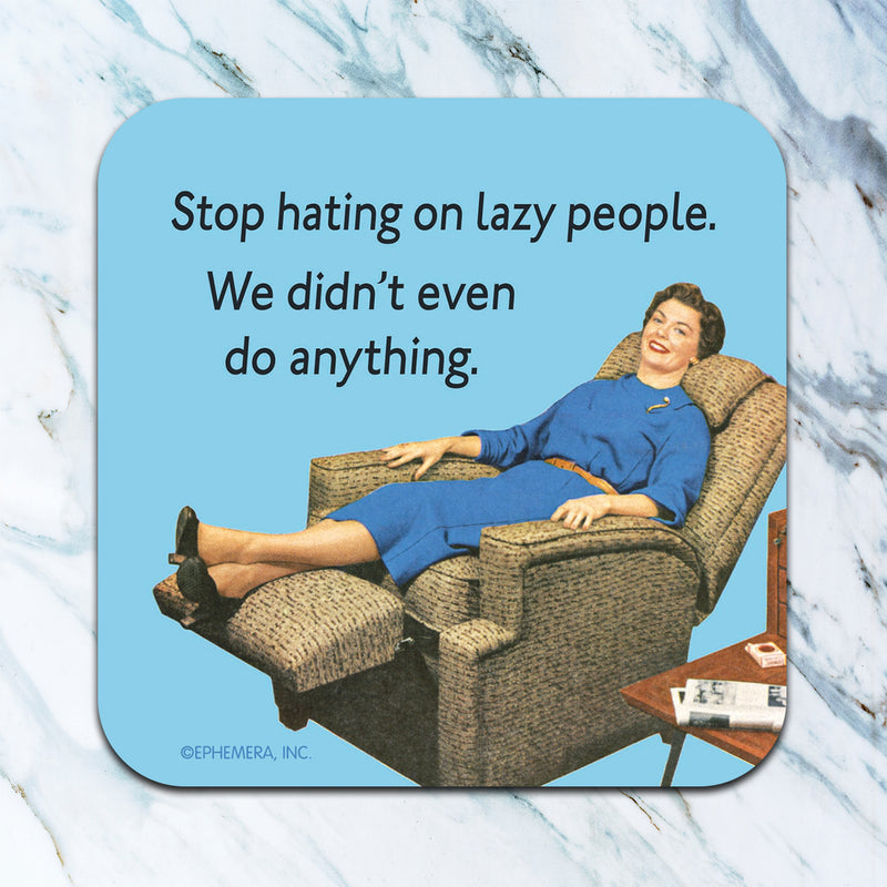 Stop Hating On Lazy People Coaster