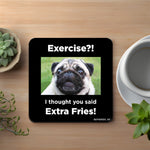 I Thought You Said Extra Fries Coaster