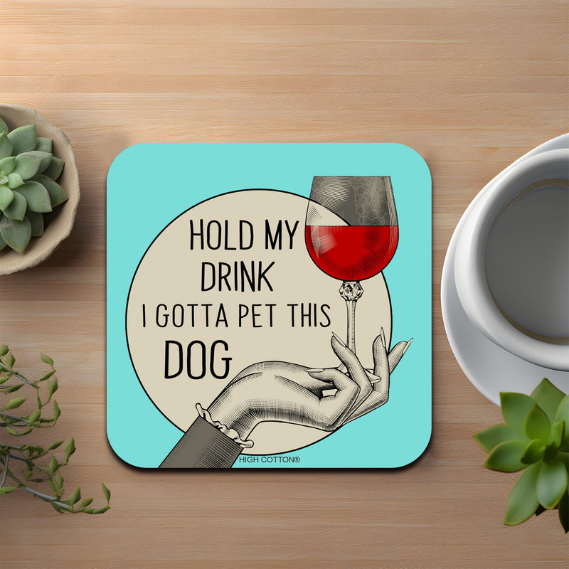 Hold My Drink. I Gotta Pet This Dog Coaster