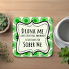 Drunk Me. Sober Me Funny Coaster