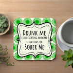 Drunk Me. Sober Me Funny Coaster