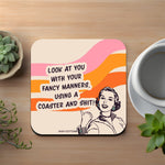 Look At You With Your Fancy Manners Coaster