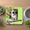 Overstimulated Funny Coaster