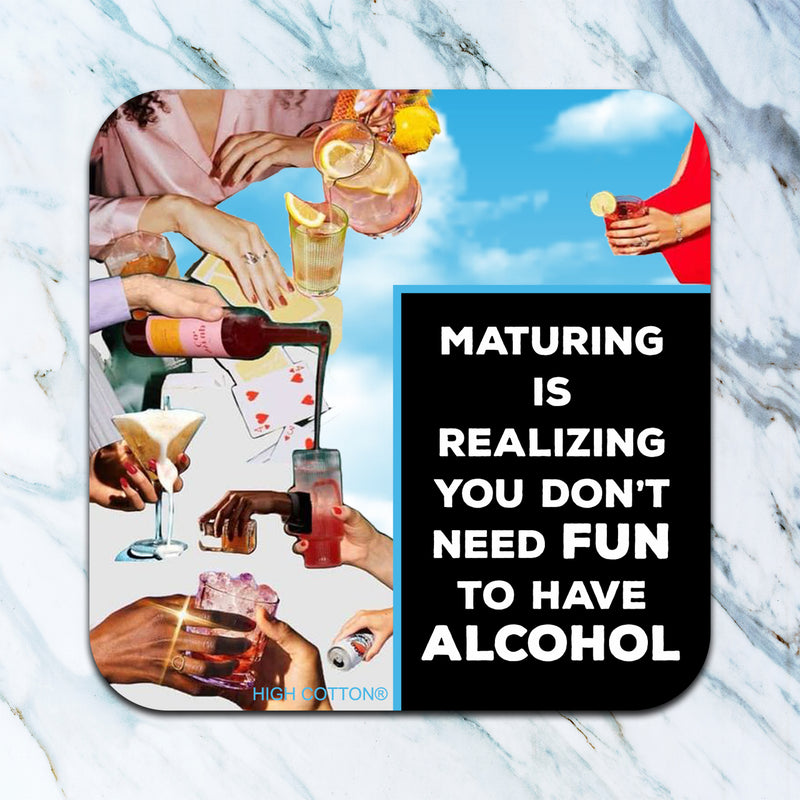 You Don't Need Fun To Have Alcohol Coaster