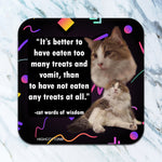 It's Better To Have Eaten Too Many Treats Coaster