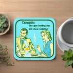 Cannabis. The Glue Holding This Shit Show Together Coaster