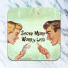 Smoke More. Worry Less Coaster