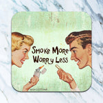 Smoke More. Worry Less Coaster