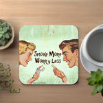 Smoke More. Worry Less Coaster