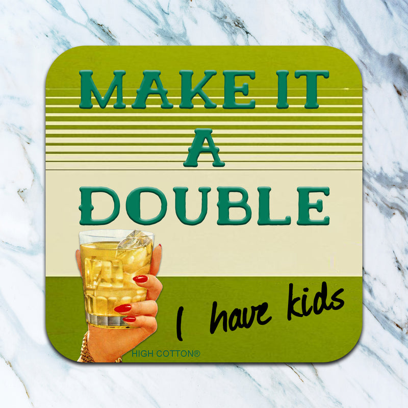 Make It A Double. I Have Kids Coaster