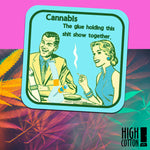 Cannabis. The Glue Holding This Shit Show Together Coaster