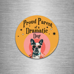 Proud Parent Of A Dramatic Dog Magnet