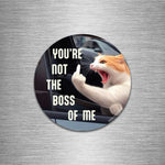 You're Not The Boss Of Me - Magnet