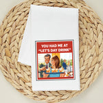 You Had Me At Let's Day Drink - Kitchen Towel