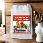 You Had Me At Let's Day Drink - Kitchen Towel