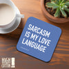 Sarcasm Is My Love Language Coaster