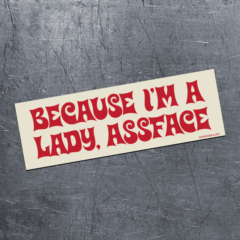 Because I'm A Lady, Assface Magnet