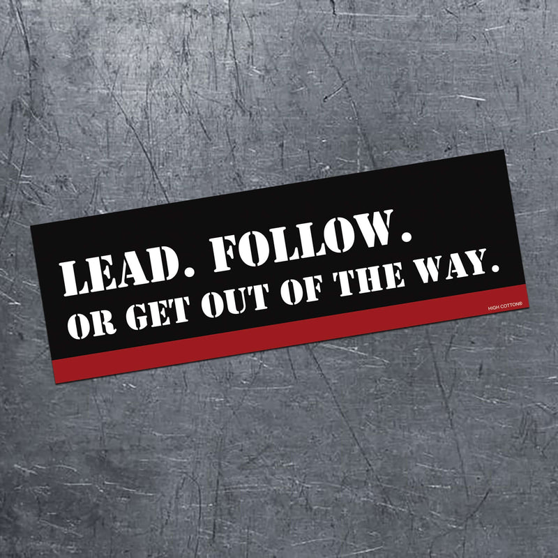 Lead. Follow. Or Get Out Of The Way Car Magnet