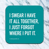 I Swear I Have It All Together Coaster