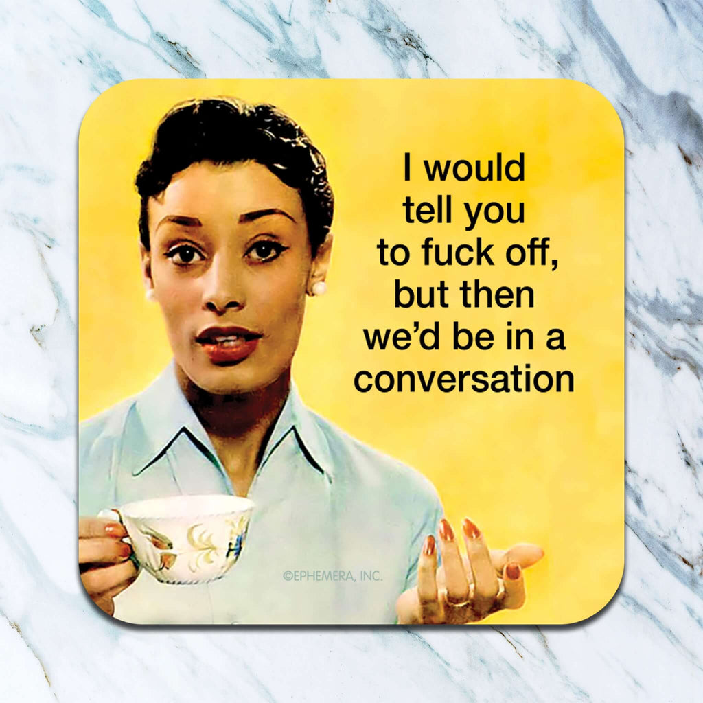 I Would Tell You To F*ck Off - funny coaster