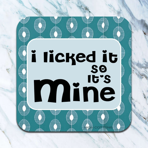I Licked It So It's Mine Coaster