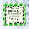 Drunk Me. Sober Me Funny Coaster