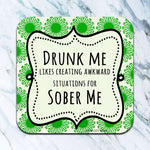 Drunk Me. Sober Me Funny Coaster