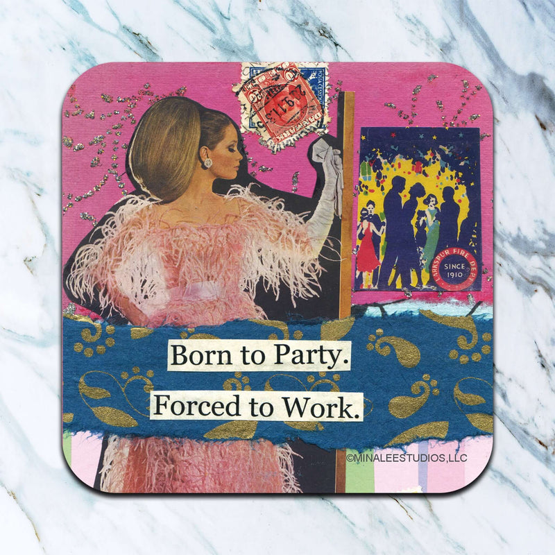 Born to Party. Forced To Work Coaster