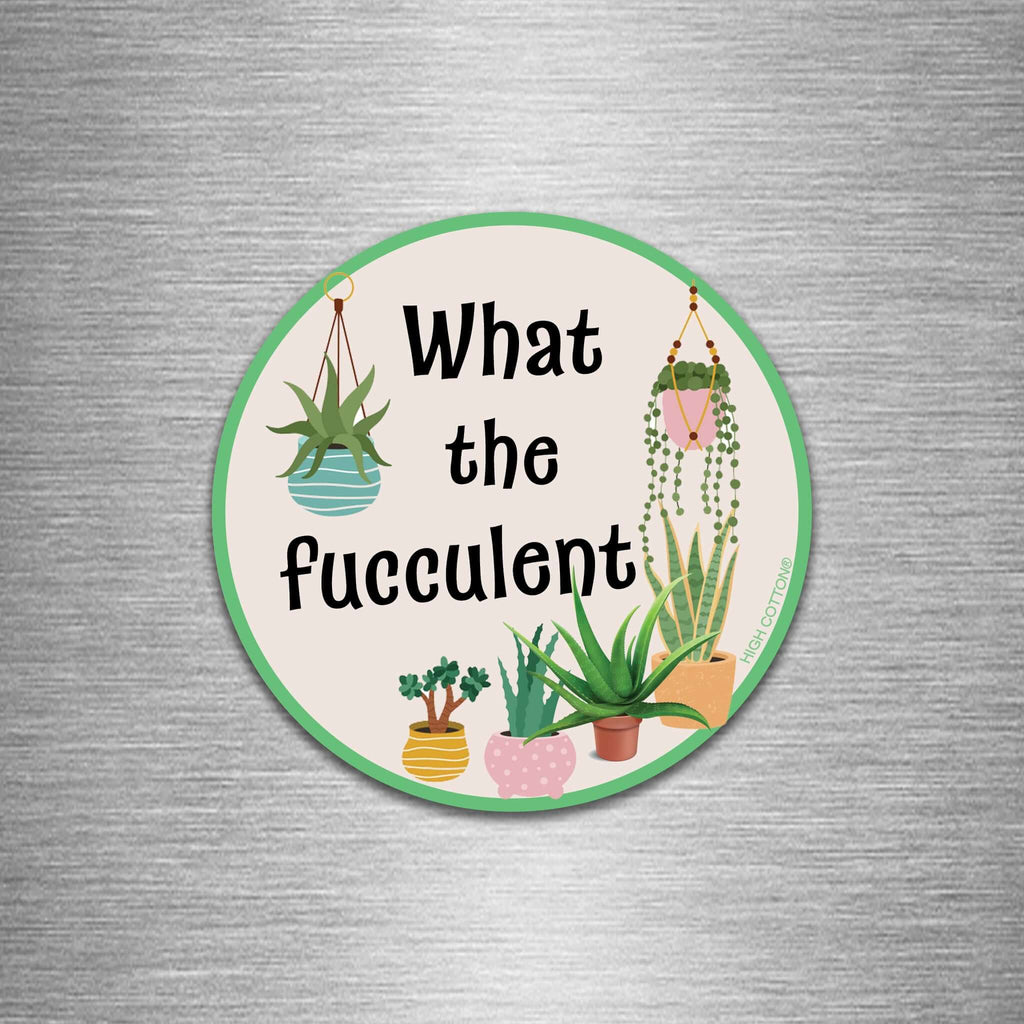 What the Fucculent round magnet 4"