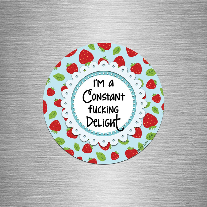 I'm A Constant F*cking Delight Round Magnet
