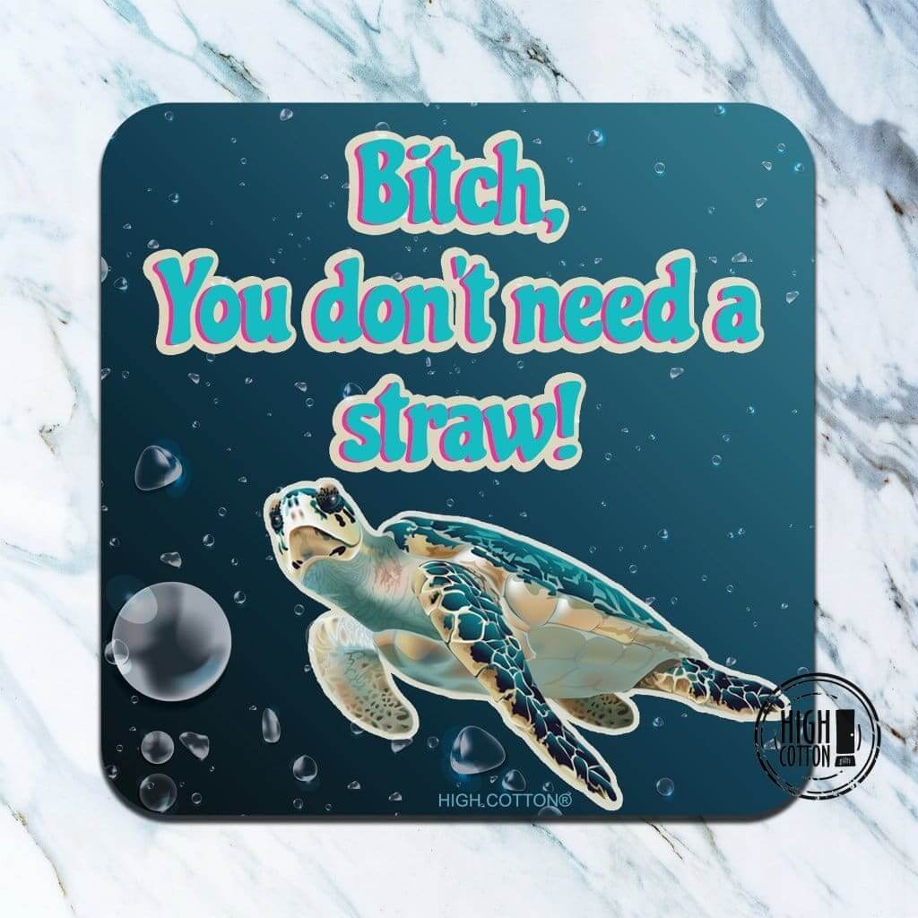 B*tch, you don't need a straw- funny coaster