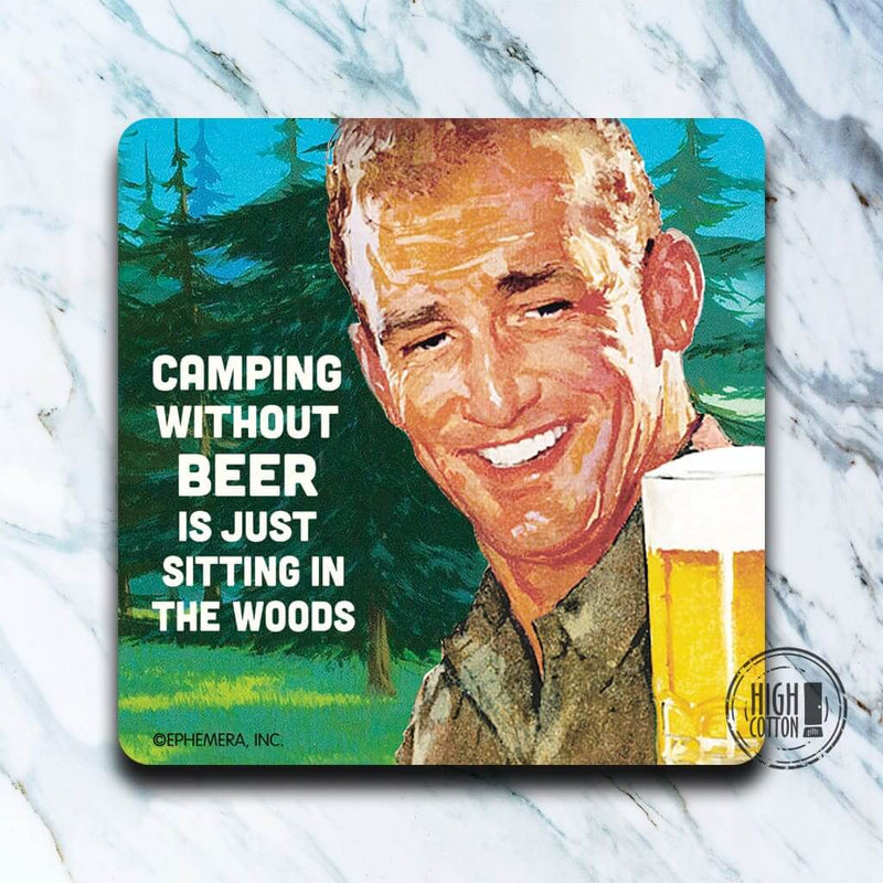Camping without beer is just sitting in the woods- coaster
