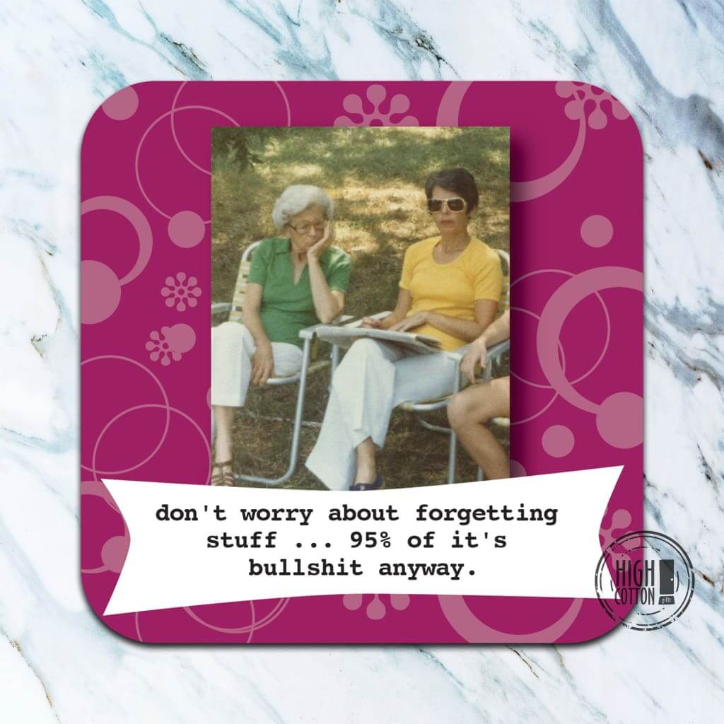 Don't worry about forgetting stuff... - funny coaster