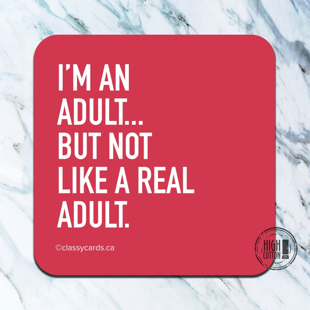 I'm an adult but not like a real adult- funny coaster