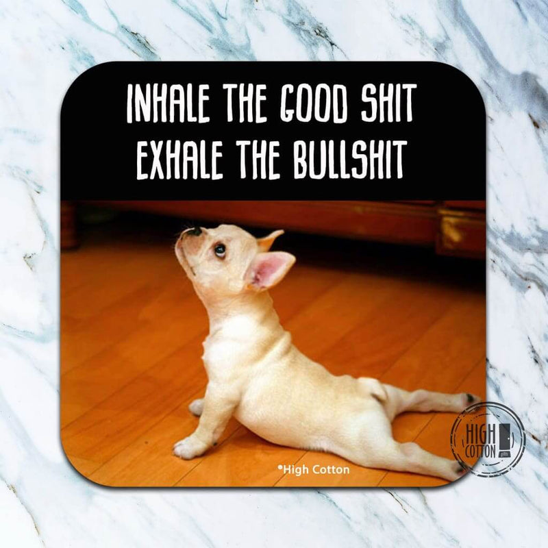 Inhale the Good Shit (yoga dog) - funny coaster