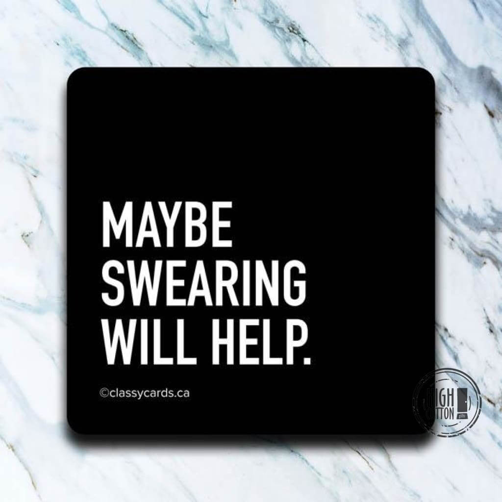 Maybe Swearing Will Help - funny coaster