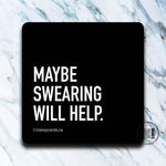 Maybe Swearing Will Help - funny coaster