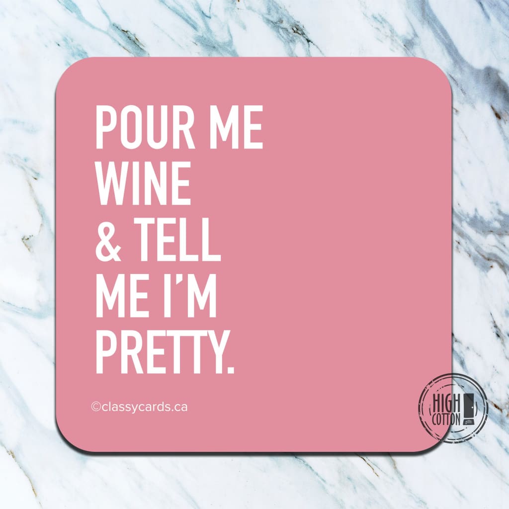 Pour me wine and tell me I'm pretty- funny coaster