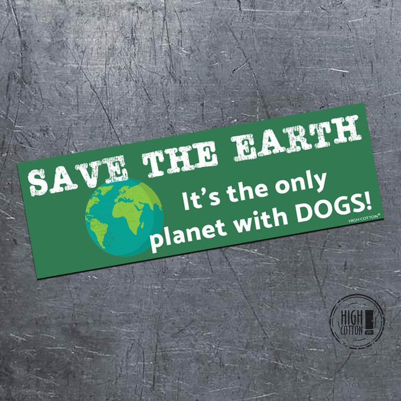 Save the earth. It's the only planet with dogs! - bumper magnet