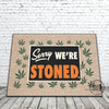 Sorry We're Stoned Funny Doormat